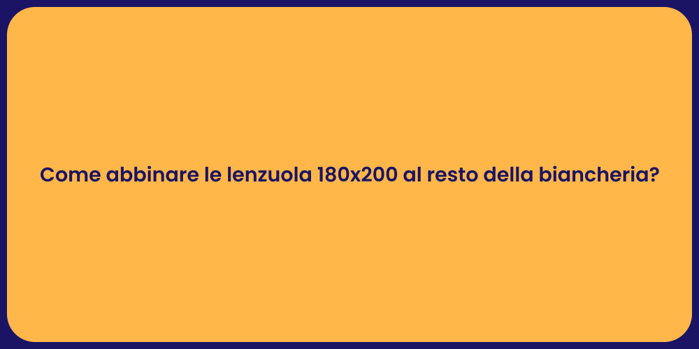 Come abbinare le lenzuola 180x200 al resto della biancheria?