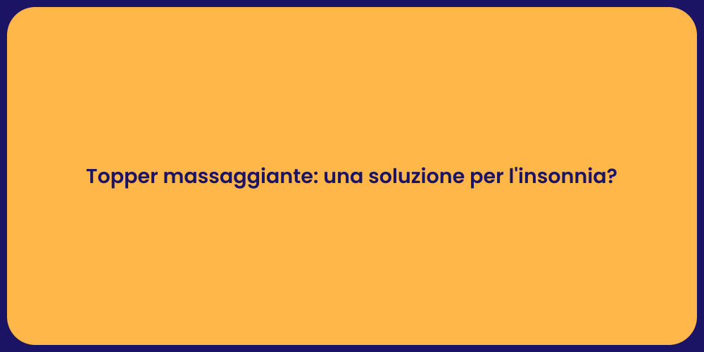 Topper massaggiante: una soluzione per l'insonnia?