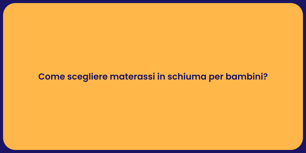 Come scegliere materassi in schiuma per bambini?