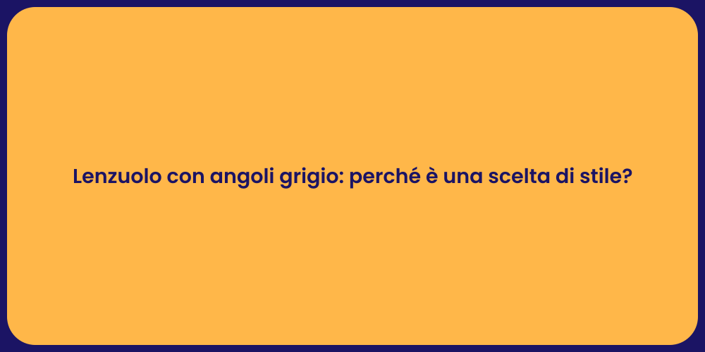 Lenzuolo con angoli grigio: perché è una scelta di stile?