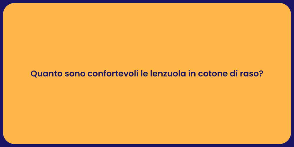Quanto sono confortevoli le lenzuola in cotone di raso?