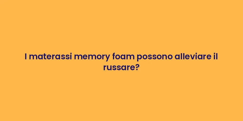 I materassi memory foam possono alleviare il russare?