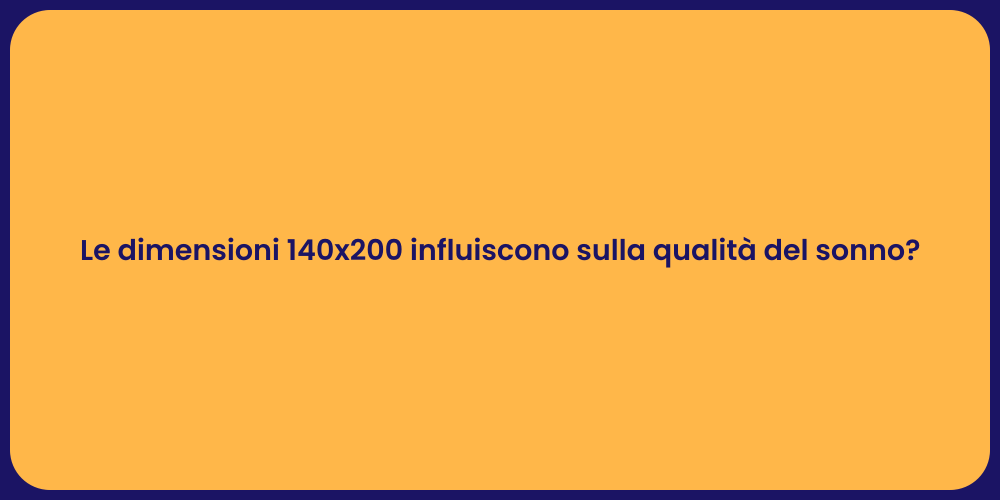 Le dimensioni 140x200 influiscono sulla qualità del sonno?