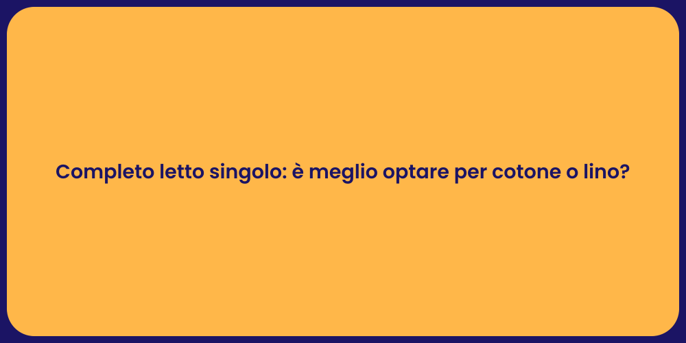 Completo letto singolo: è meglio optare per cotone o lino?