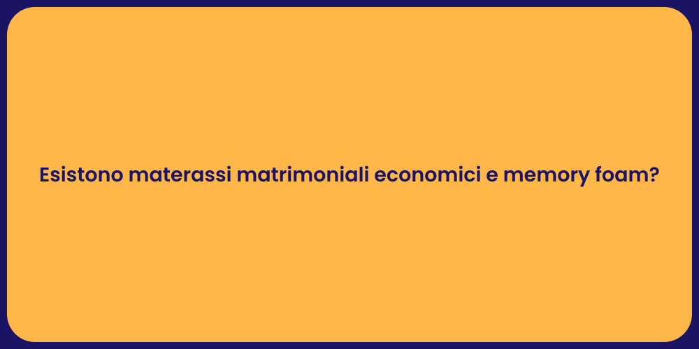 Esistono materassi matrimoniali economici e memory foam?