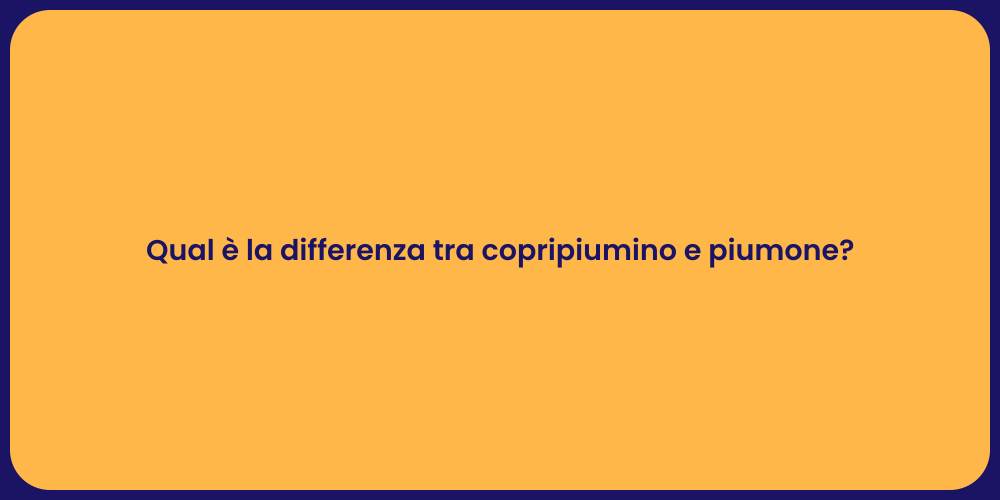 Qual è la differenza tra copripiumino e piumone?