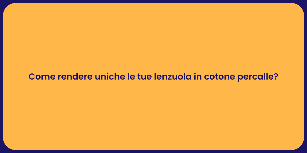 Come rendere uniche le tue lenzuola in cotone percalle?