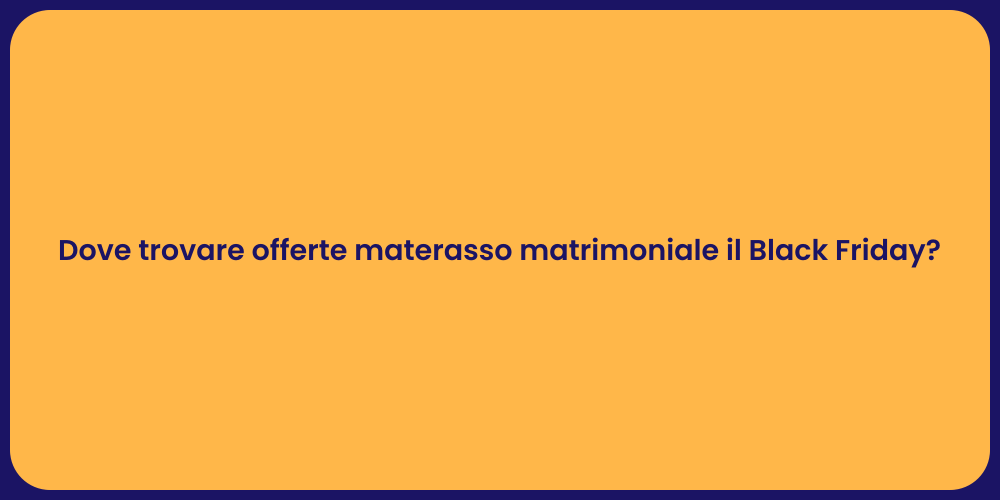 Dove trovare offerte materasso matrimoniale il Black Friday?