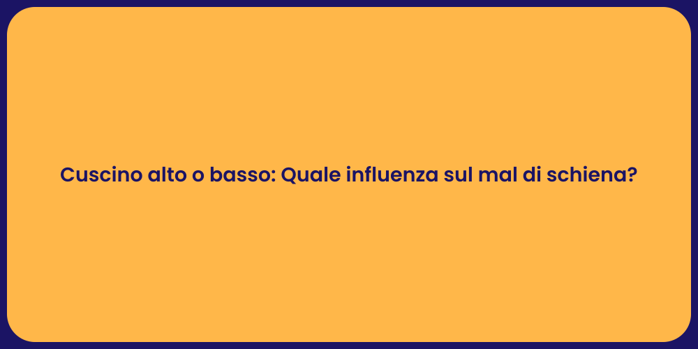 Cuscino alto o basso: Quale influenza sul mal di schiena?