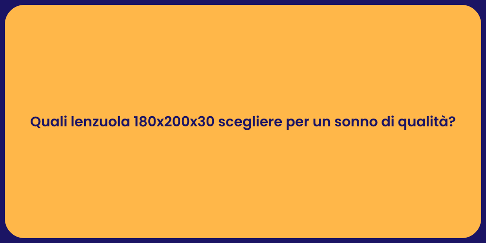 Quali lenzuola 180x200x30 scegliere per un sonno di qualità?