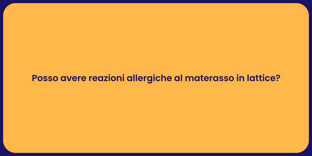 Posso avere reazioni allergiche al materasso in lattice?