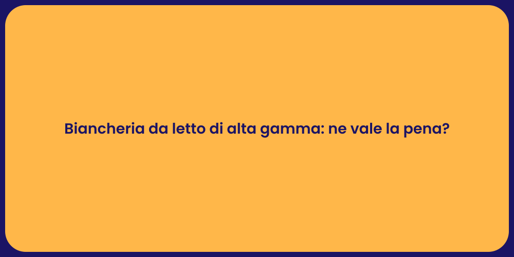 Biancheria da letto di alta gamma: ne vale la pena?