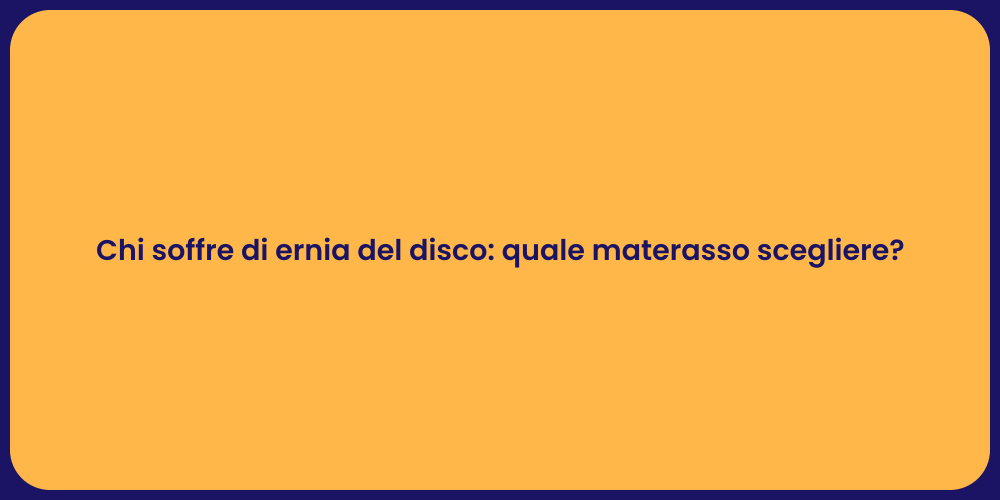 Chi soffre di ernia del disco: quale materasso scegliere?