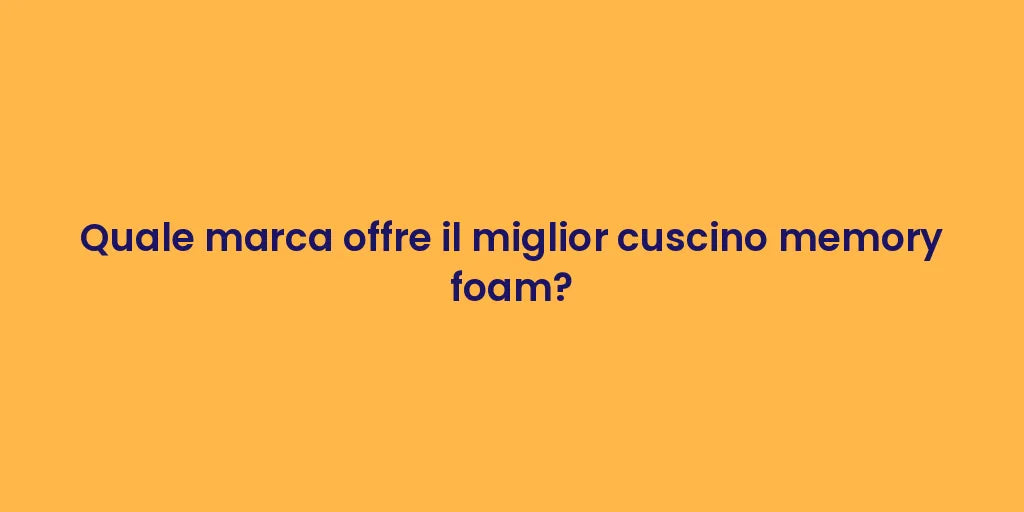 Quale marca offre il miglior cuscino memory foam?