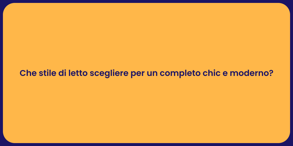 Che stile di letto scegliere per un completo chic e moderno?