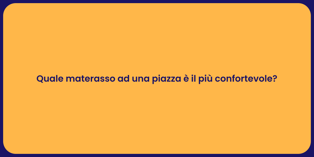 Quale materasso ad una piazza è il più confortevole?