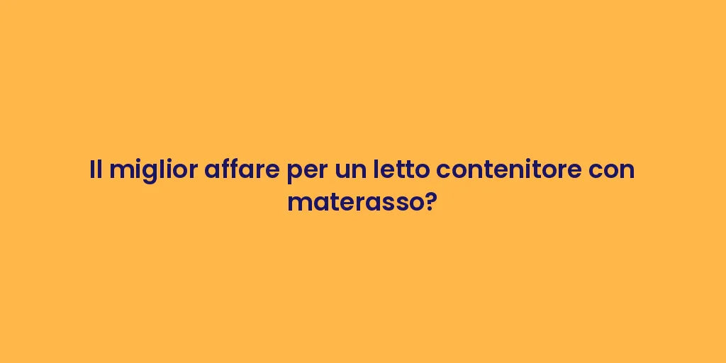 Il miglior affare per un letto contenitore con materasso?