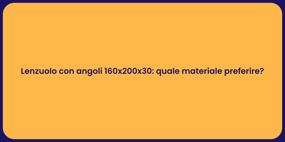 Lenzuolo con angoli 160x200x30: quale materiale preferire?