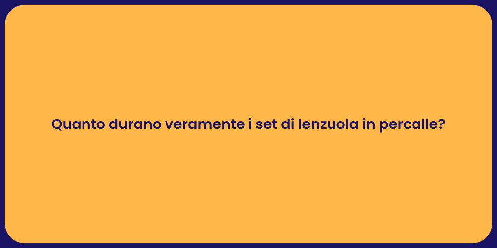 Quanto durano veramente i set di lenzuola in percalle?