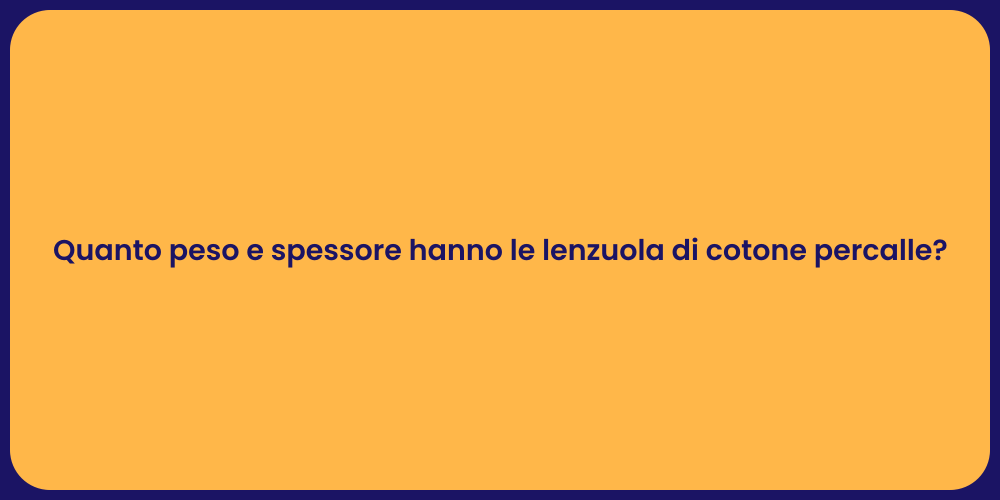 Quanto peso e spessore hanno le lenzuola di cotone percalle?
