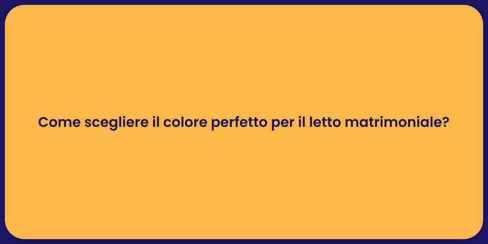 Come scegliere il colore perfetto per il letto matrimoniale?