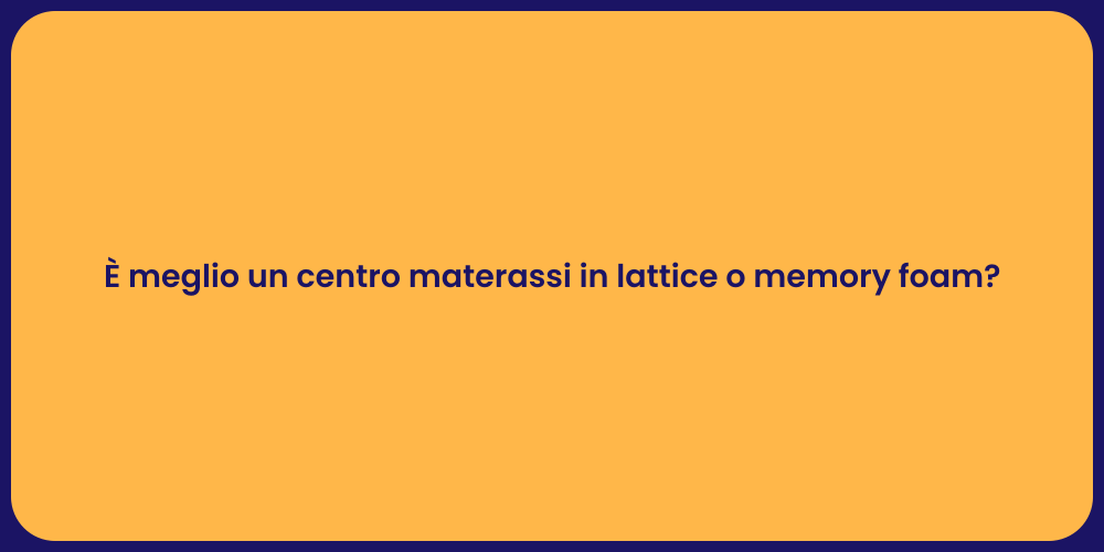 È meglio un centro materassi in lattice o memory foam?