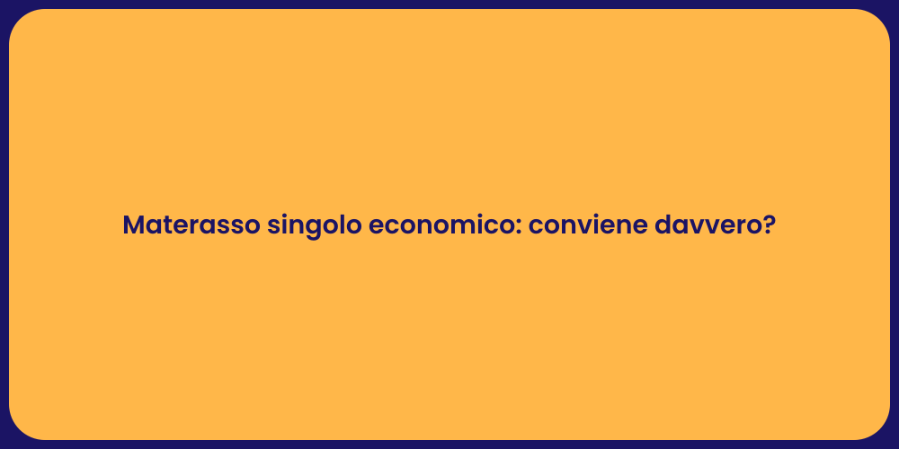 Materasso singolo economico: conviene davvero?