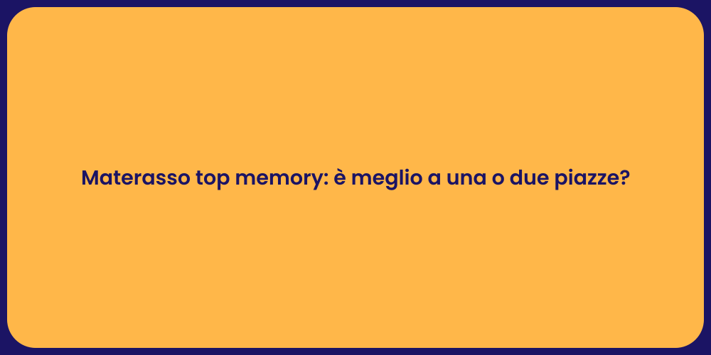 Materasso top memory: è meglio a una o due piazze?