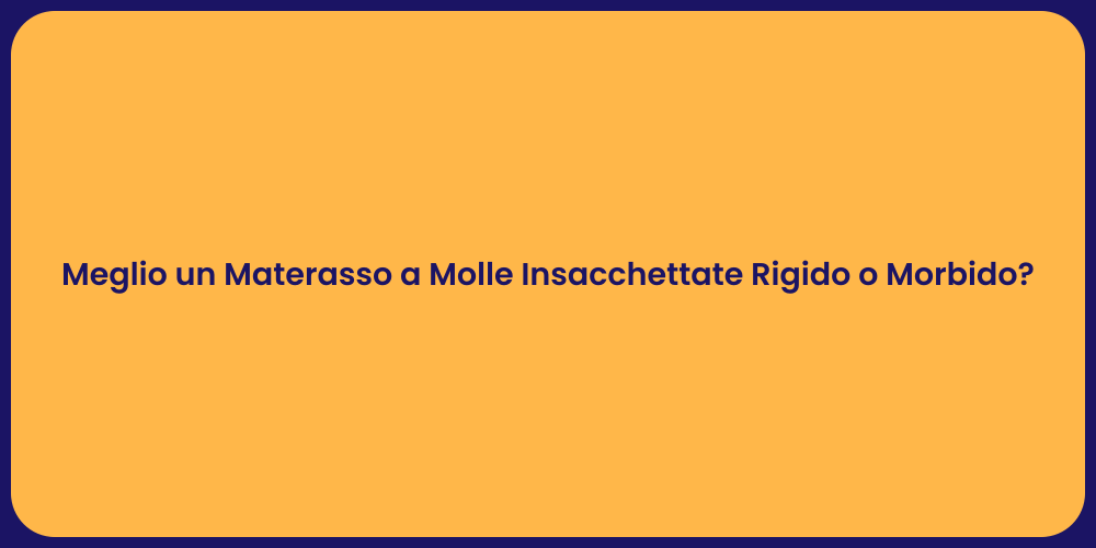 Meglio un Materasso a Molle Insacchettate Rigido o Morbido?