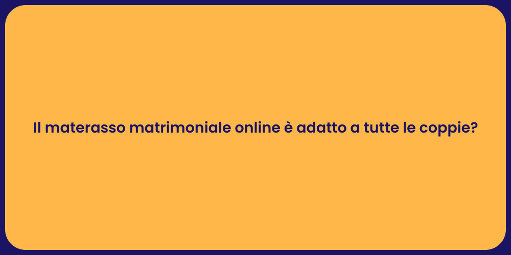 Il materasso matrimoniale online è adatto a tutte le coppie?