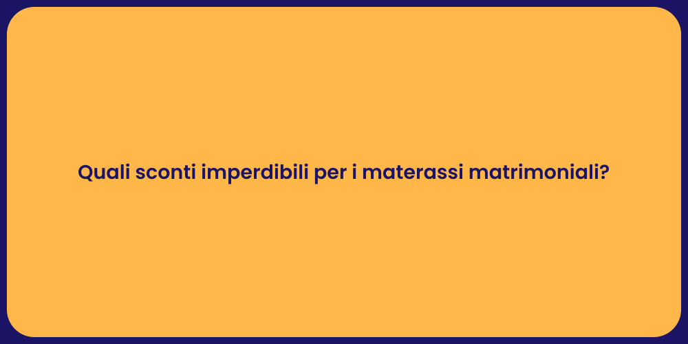 Quali sconti imperdibili per i materassi matrimoniali?