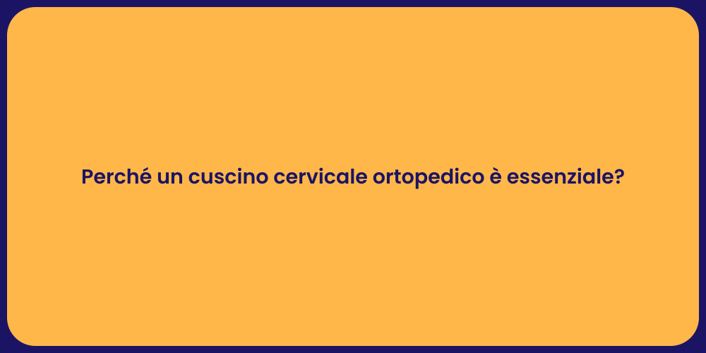 Perché un cuscino cervicale ortopedico è essenziale?