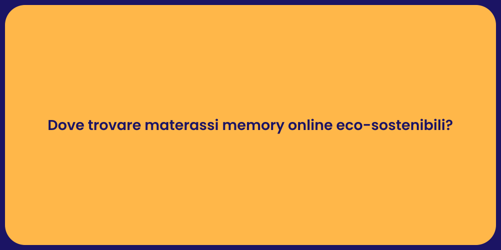 Dove trovare materassi memory online eco-sostenibili?