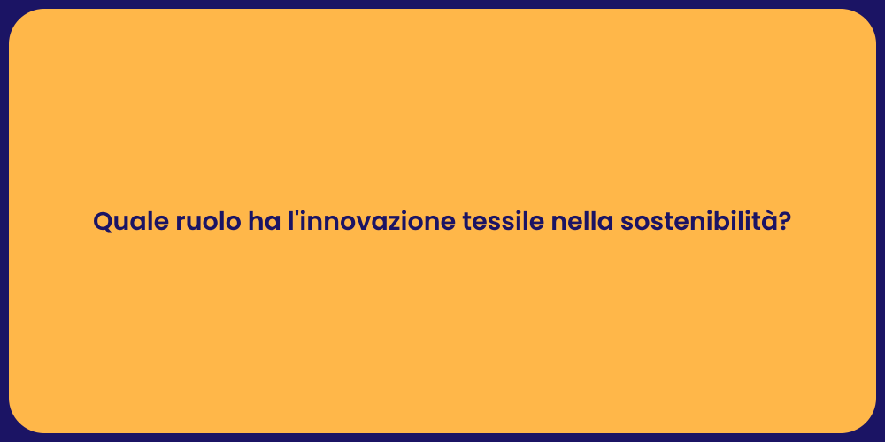 Quale ruolo ha l'innovazione tessile nella sostenibilità?