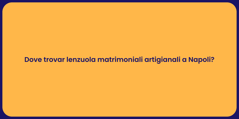 Dove trovar lenzuola matrimoniali artigianali a Napoli?