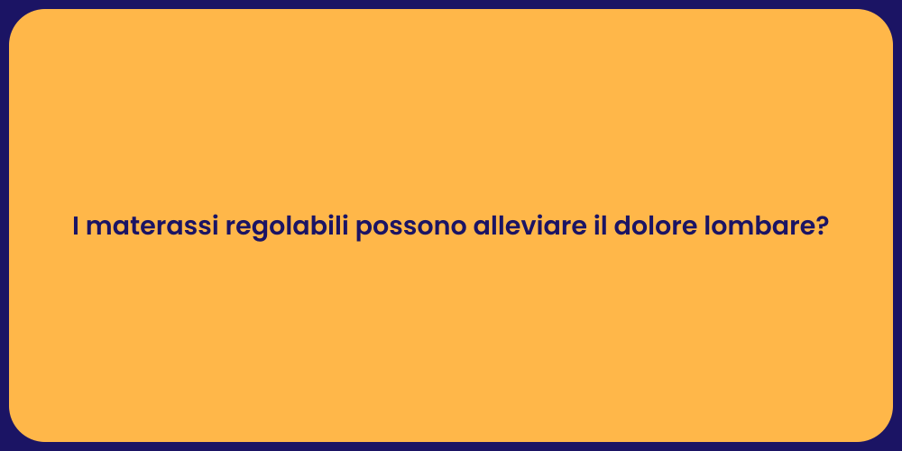 I materassi regolabili possono alleviare il dolore lombare?