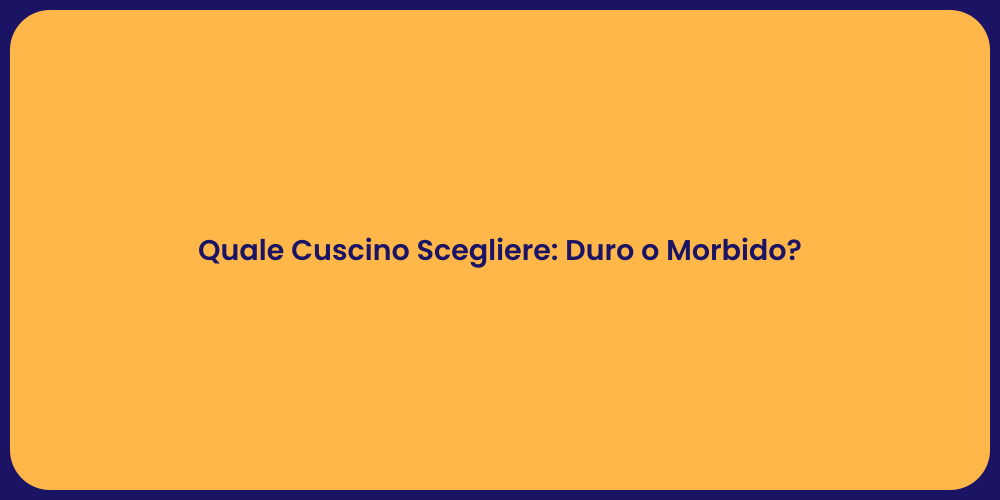 Quale Cuscino Scegliere: Duro o Morbido?