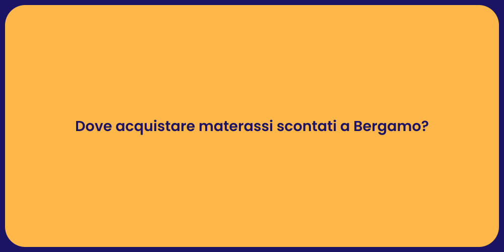 Dove acquistare materassi scontati a Bergamo?