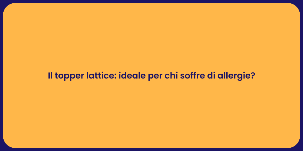 Il topper lattice: ideale per chi soffre di allergie?