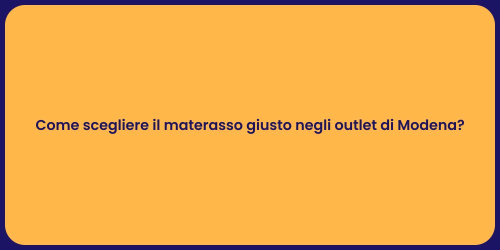 Come scegliere il materasso giusto negli outlet di Modena?