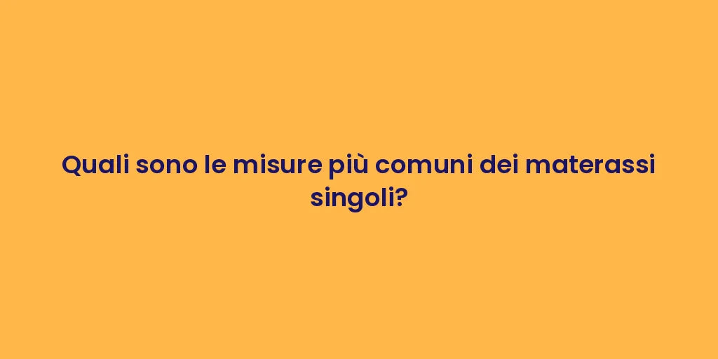 Quali sono le misure più comuni dei materassi singoli?
