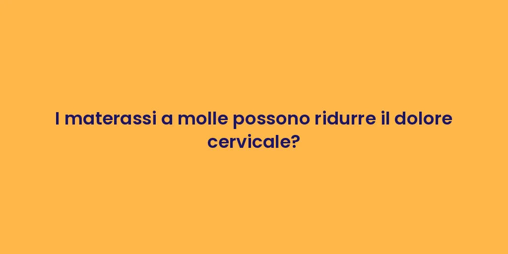 I materassi a molle possono ridurre il dolore cervicale?