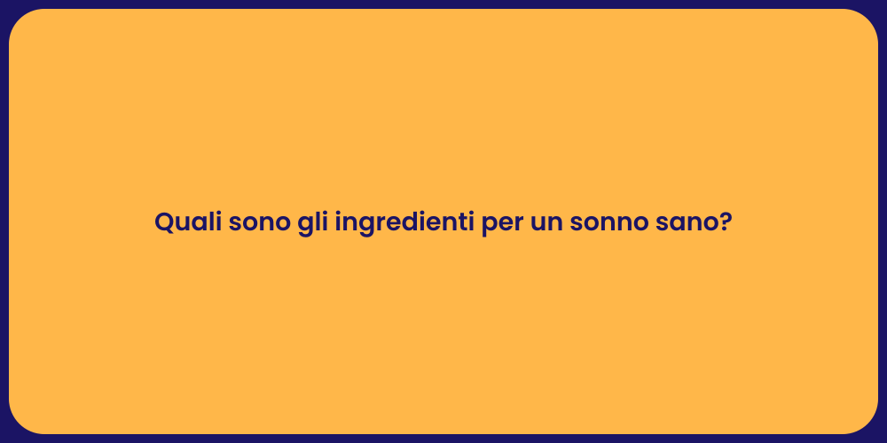 Quali sono gli ingredienti per un sonno sano?