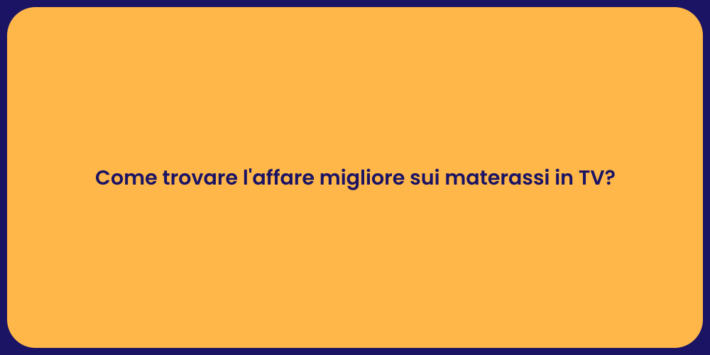 Come trovare l'affare migliore sui materassi in TV?