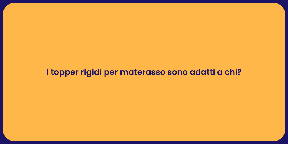 I topper rigidi per materasso sono adatti a chi?