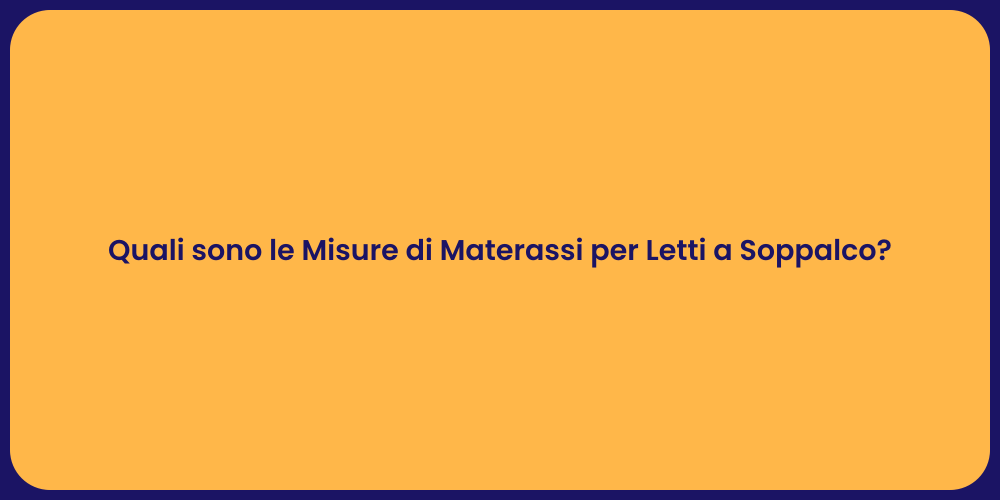 Quali sono le Misure di Materassi per Letti a Soppalco?