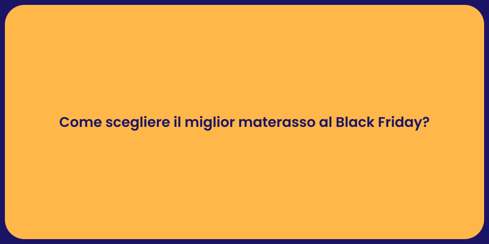 Come scegliere il miglior materasso al Black Friday?