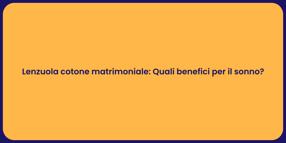 Lenzuola cotone matrimoniale: Quali benefici per il sonno?