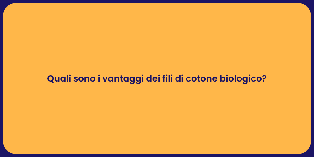 Quali sono i vantaggi dei fili di cotone biologico?