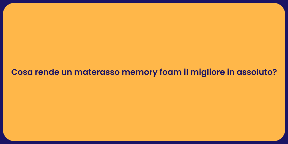 Cosa rende un materasso memory foam il migliore in assoluto?